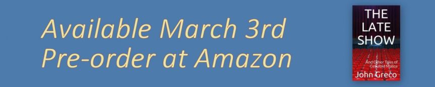 The Late Show…And Other Tales of Celluloid Malice; A Short Story Collection by John&nbsp;Greco